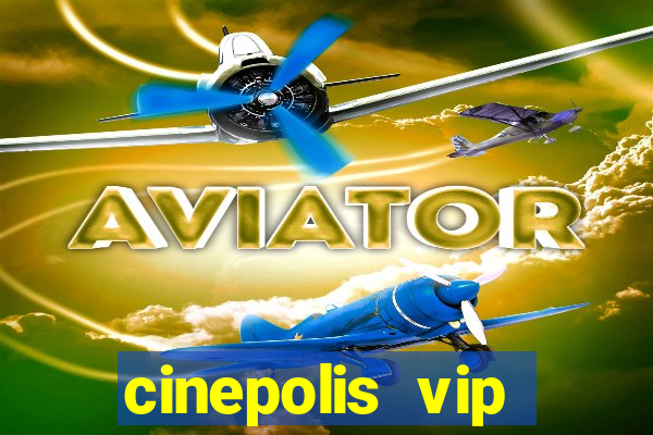 cinepolis vip parque shopping